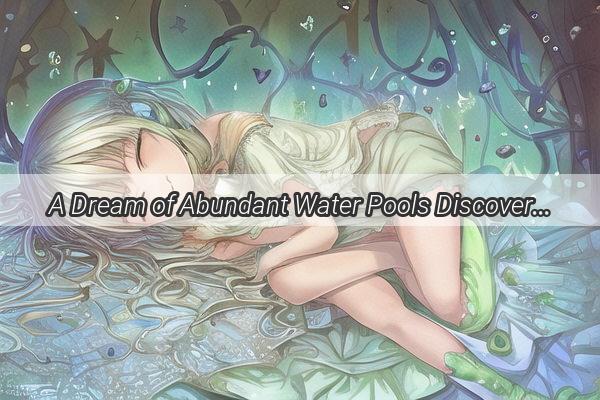 A Dream of Abundant Water Pools Discover the Meaning Behind the Plentiful Fish